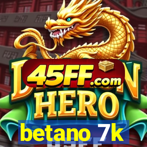 betano 7k